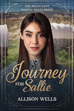 A Journey for Sallie by Allison Wells, Allison Wells