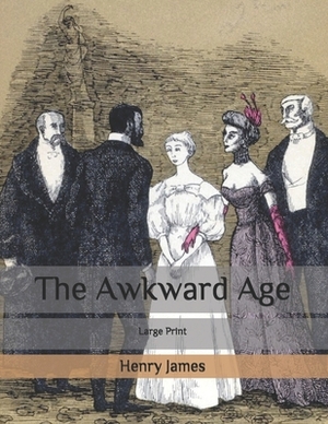 The Awkward Age: Large Print by Henry James