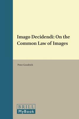 Imago Decidendi: On the Common Law of Images by Peter Goodrich