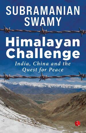 Himalayan Challenge: India, China and the Quest for Peace by Subramanian Swamy