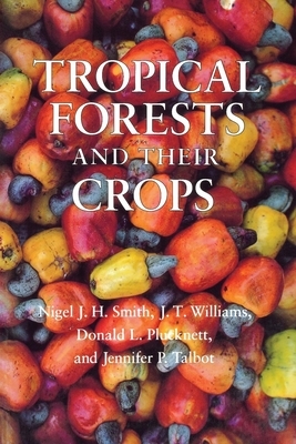 Tropical Forests and Their Crops by Donald L. Plucknett, Nigel J. H. Smith, J. T. Williams