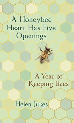 A Honeybee Heart Has Five Openings by Helen Jukes