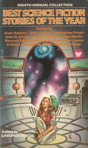 Best Science Fiction Stories of the Year: Eighth Annual Collection by Gregory Benford, Isaac Asimov, Gene Wolfe, Phyllis Eisenstein, Joan D. Vinge, Christopher Priest, John Varley, Bernard Deitchman, Michael Bishop, Thomas M. Disch, James P. Girard, Gardner Dozois