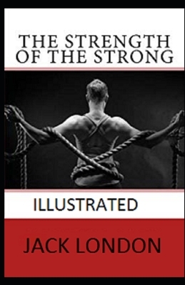 The Strength of the Strong Illustrated by Jack London