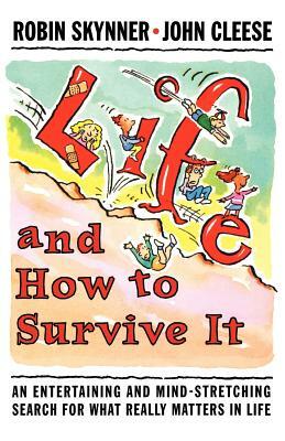 Life and How to Survive It: An Entertaining and Mind-Stretching Search for What Really Matters in Life by John Cleese, A. C. Robin Skynner