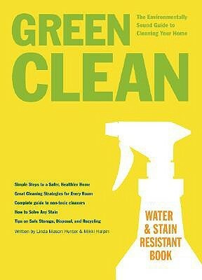 GREEN CLEAN: The Environmentally Sound Guide to Cleaning Your Home by Linda Mason Hunter, Mikki Halpin