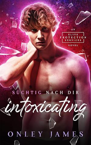 Intoxicating: Süchtig nach dir by Onley James