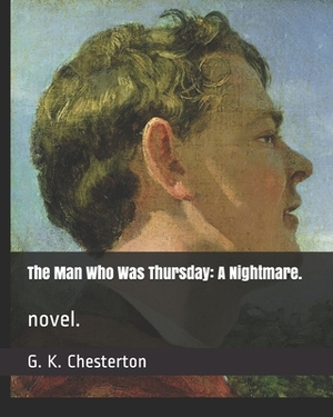 The Man Who Was Thursday: A Nightmare.: novel. by G.K. Chesterton