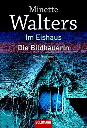 Im Eishaus / Die Bildhauerin = The Ice House and The Sculptress by Mechthild Sandberg-Ciletti, Minette Walters