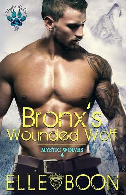 Bronx's Wounded Wolf, Mystic Wolves Book 4 by Elle Boon
