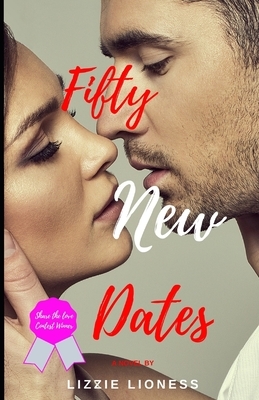 Fifty New Dates by Lizzie Lioness, Kindra M Austin