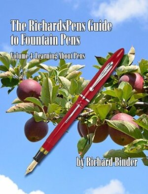 The RichardsPens Guide to Fountain Pens: Volume 4: Learning About Pens by Don Fluckinger, Richard Binder