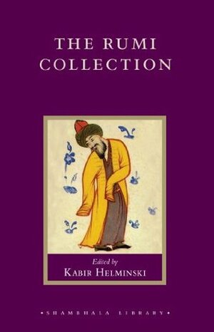 The Rumi Collection: An Anthology of Translations of Mevlana Jalaluddin Rumi (Shambhala Library) by Andrew Harvey, Kabir Edmund Helminski, Rumi