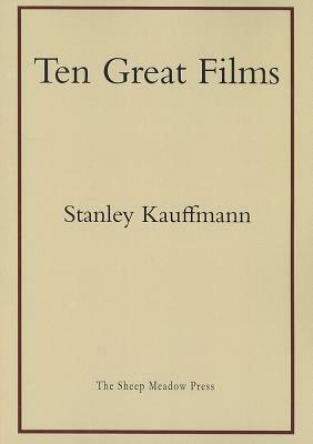 Ten Great Films by Stanley Kauffmann
