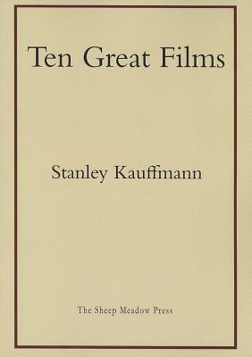 Ten Great Films by Stanley Kauffmann