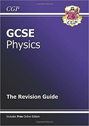 Gcse Physics: The Revision Guide by Richard Parsons