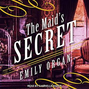 The Maid's Secret by Emily Organ