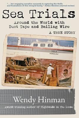 Sea Trials: Around the World with Duct Tape and Bailing Wire by Wendy Hinman