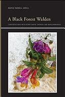 A Black Forest Walden: Conversations with Henry David Thoreau and Marlonbrando by David Farrell Krell