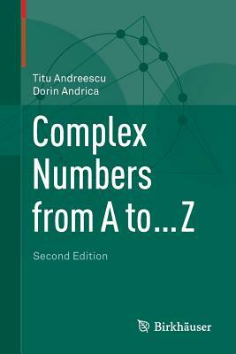 Complex Numbers from A to ...Z by Titu Andreescu, Dorin Andrica