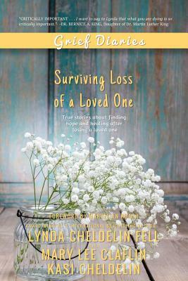 Grief Diaries: Surviving Loss of a Loved One by Mary Lee Claflin, Kasi Cheldelin, Lynda Cheldelin Fell