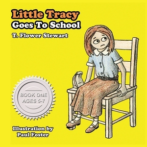 Little Tracy Goes to School by T. Flower Stewart