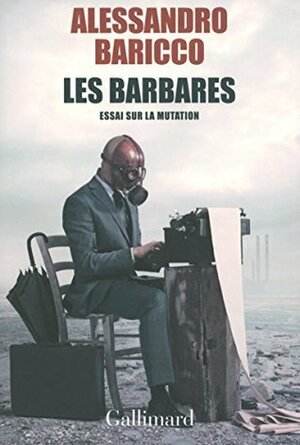 Les barbares, Essai sur la mutation by Alessandro Baricco