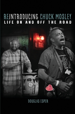 Reintroducing Chuck Mosley: Life On and Off the Road by Douglas Esper