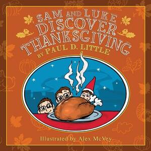 Sam and Luke Discover Thanksgiving by Paul D. Little
