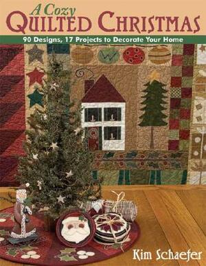 Cozy Quilted Christmas: 90 Designs, 17 Projects to Decorate Your Home by Kim Schaefer