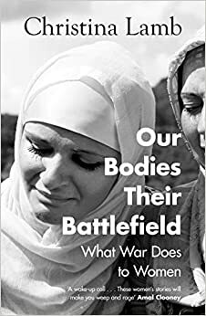 Our Bodies Their Battlefield: What War Does to Women by Christina Lamb