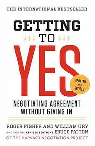 Getting to Yes: Negotiating Agreement Without Giving in by Roger Fisher, William L. Ury, Bruce Patton