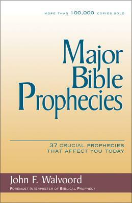 Major Bible Prophecies: 37 Crucial Prophecies That Affect You Today by John F. Walvoord