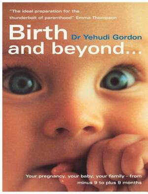 Birth and Beyond by Yehudi Gordon