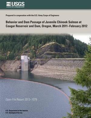 Behavior and Dam Passage of Juvenile Chinook Salmon at Cougar Reservoir and Dam, Oregon, March 2011?February 2012 by U. S. Department of the Interior