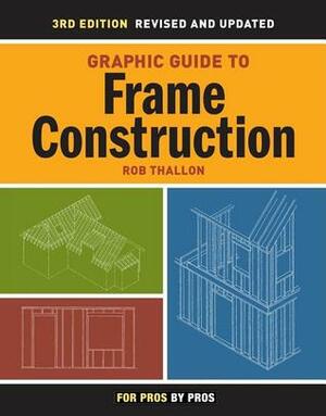 Graphic Guide to Frame Construction: Details for Builders and Designers by Rob Thallon