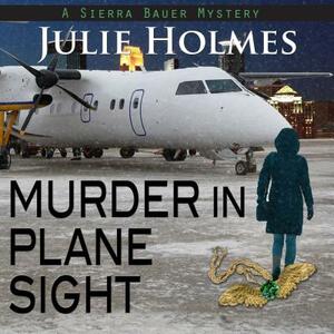 Murder in Plane Sight by Julie Holmes