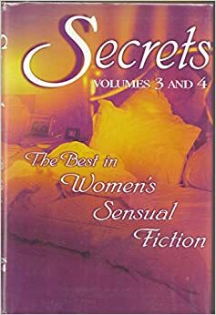 Secrets: Volumes 3 and 4 by Ann Jacobs, Desiree Lindsey, Emma Holly, Betsy Morgan, Susan Paul, Jeanie Cesarini, Angela Knight, B.J. McCall