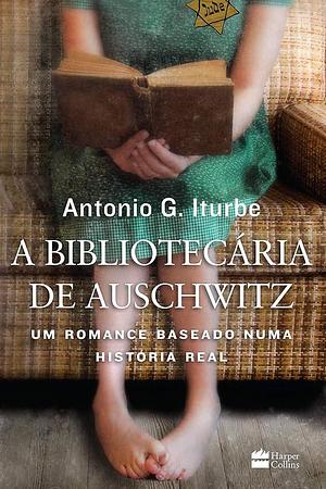 A bibliotecária de Auschwitz by Antonio Iturbe, Antonio Iturbe, Dênia Sad