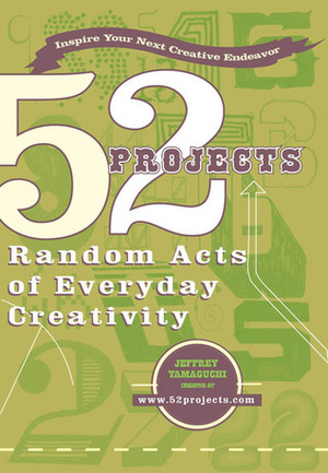 52 Projects: Random Acts of Everyday Creativity (Perigee Book) by Jeffrey Yamaguchi