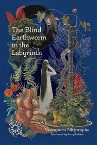 The Blind Earthworm in the Labyrinth by Veeraporn Nitiprapha, วีรพร นิติประภา