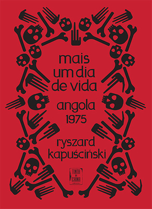 Mais um Dia de Vida by Ryszard Kapuściński, Pedro Rosa Mendes, Ana Saldanha