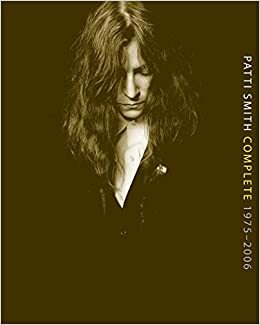 Patti Smith Complete 1975-2006: Lyrics, Reflections  Notes for the Future by Patti Smith