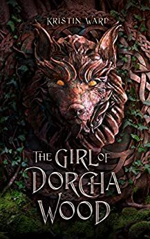 The Girl of Dorcha Wood by Kristin Ward