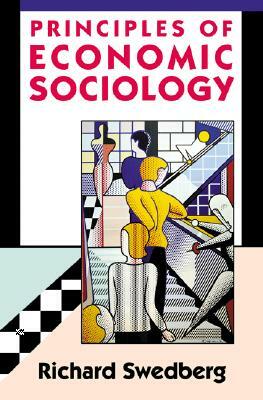 Principles of Economic Sociology by Richard Swedberg