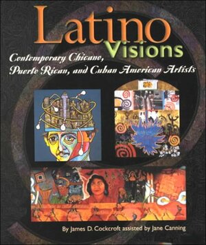 Latino Visions by James D. Cockcroft, Jane Canning