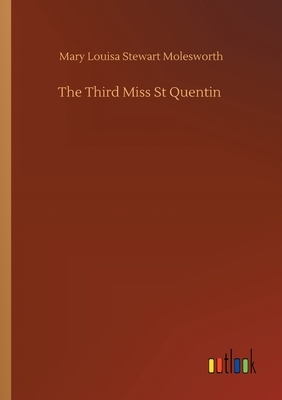 The Third Miss St Quentin by Mary Louisa Stewart Molesworth