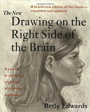 The New Drawing on the Right Side of the Brain by Betty Edwards