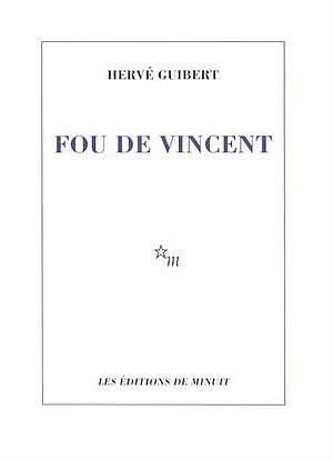 Fou de Vincent by Hervé Guibert