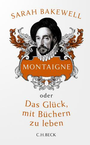 Montaigne: oder Das Glück, mit Büchern zu leben by Sarah Bakewell